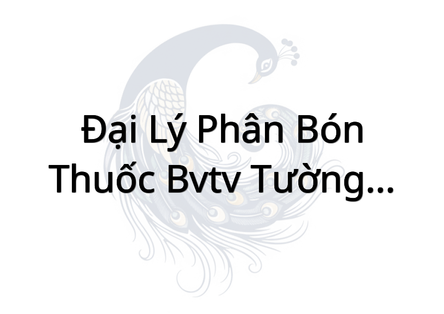 Đại lý Phân Bón - Thuốc BVTV Tường Đẹp