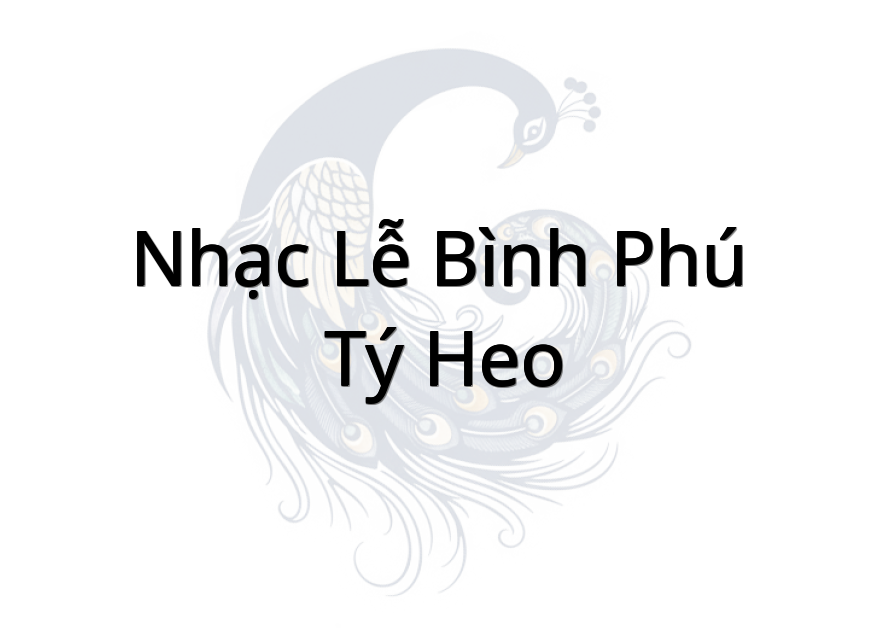 Nhạc Lễ Bình Phú ( Tý Heo )