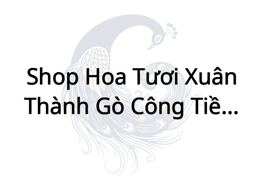 Shop Hoa Tươi Xuân Thành Gò Công Tiền Giang