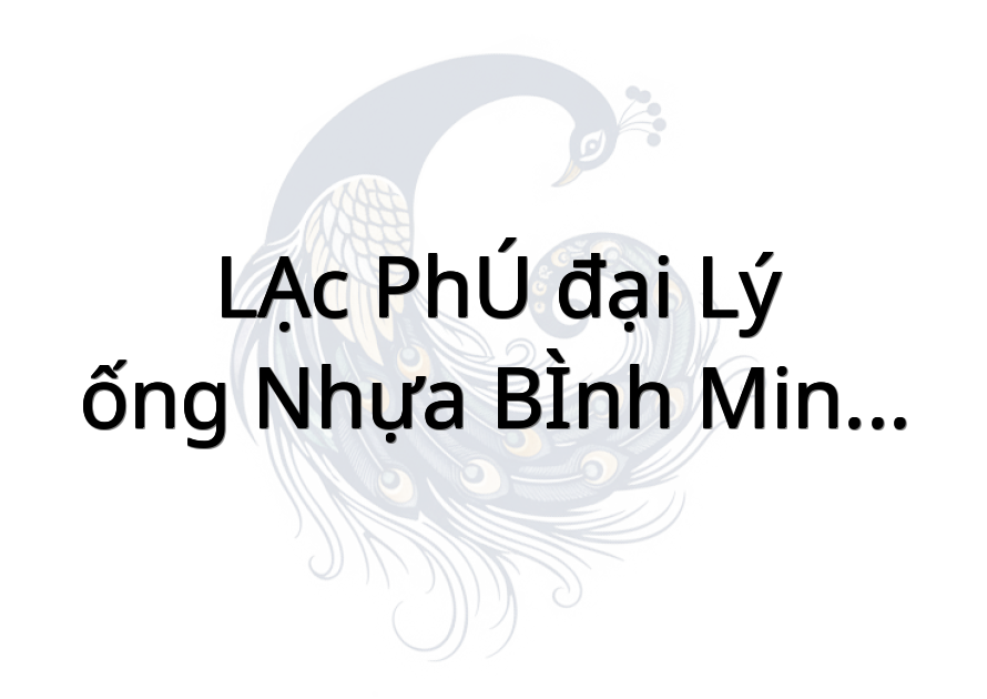 LẠC PHÚ đại lý ống nhựa BÌNH MINH - dl NGỌC HẢI