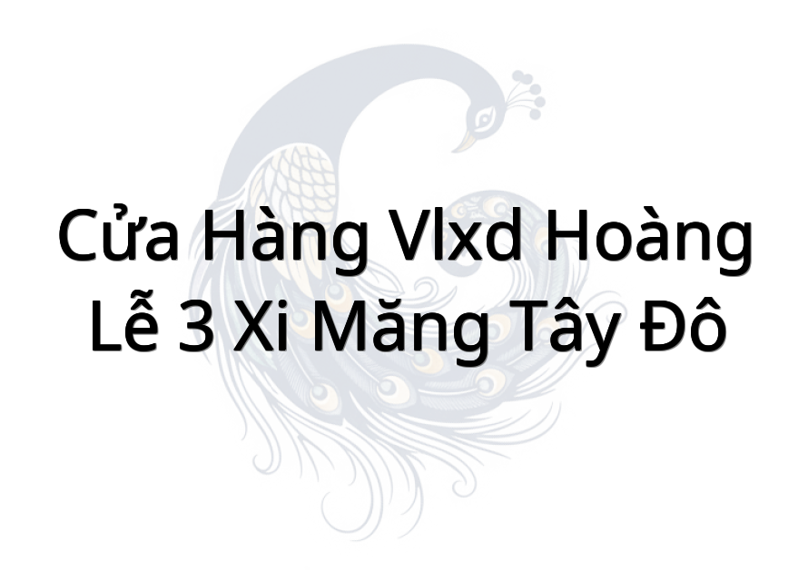 Cửa Hàng Vlxd Hoàng Lễ 3 Xi Măng Tây Đô