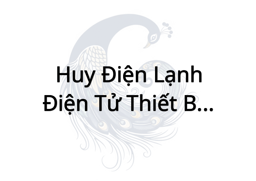 Huy Điện Lạnh Điện Tử Thiết Bị Điện Gia Dụng