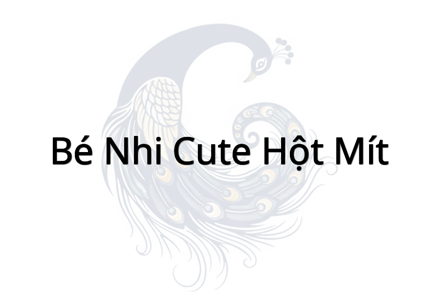 Bé Nhi Cute Hột Mít