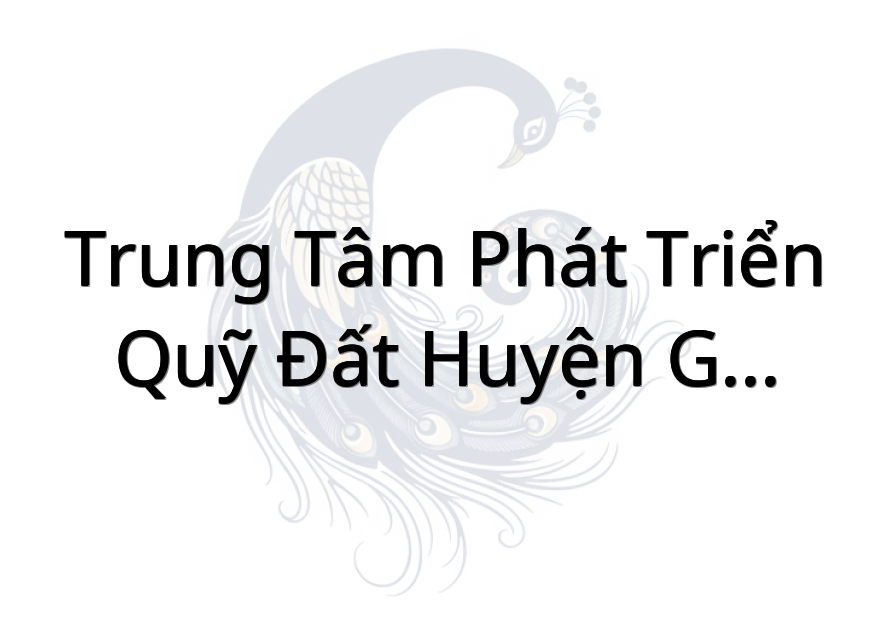Trung Tâm Phát Triển Quỹ Đất Huyện Gò Công Tây