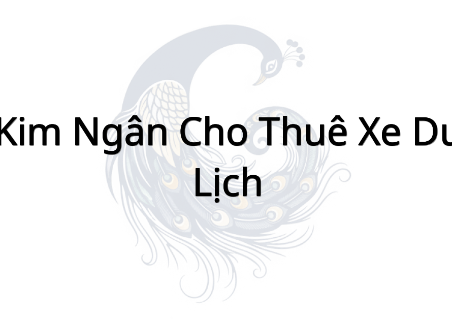 Kim Ngân Cho Thuê Xe Du Lịch