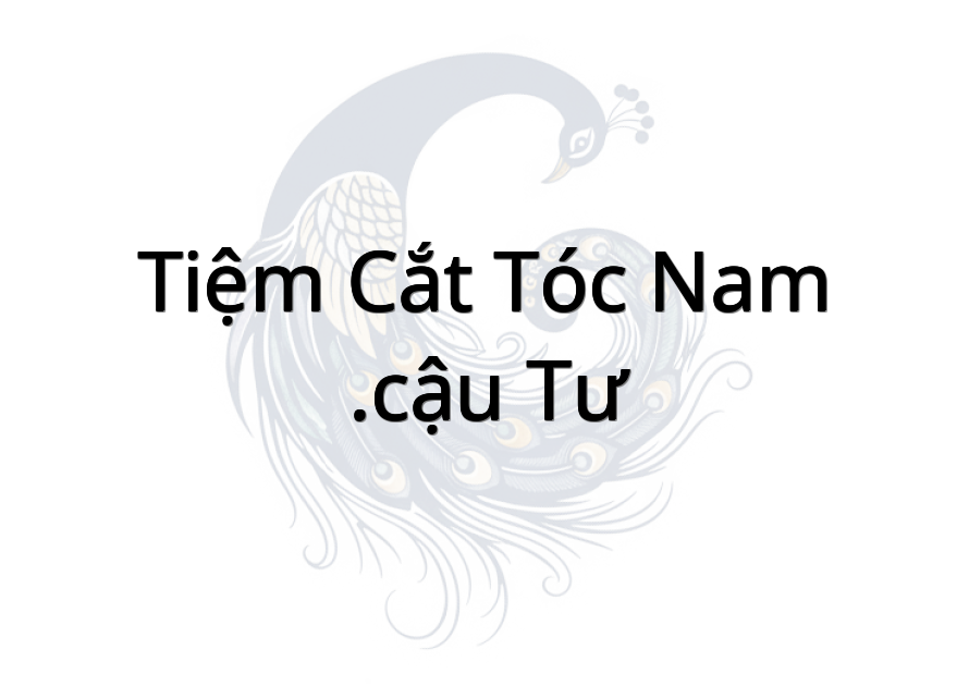 Tiệm cắt tóc nam .Cậu Tư