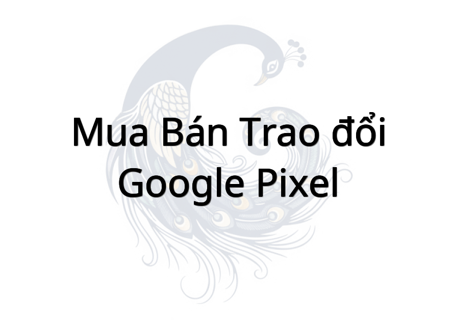 Mua bán trao đổi Google Pixel