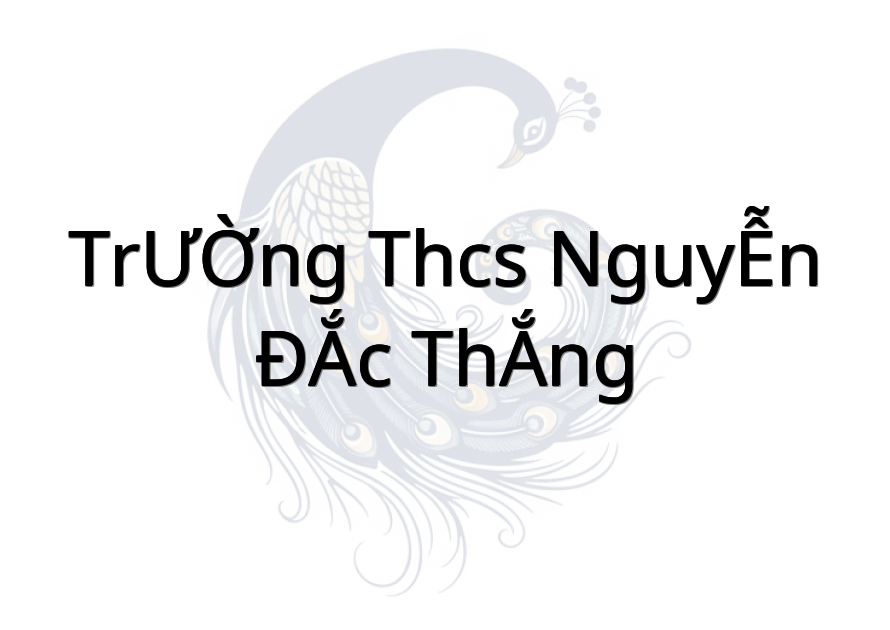 TRƯỜNG THCS NGUYỄN ĐẮC THẮNG