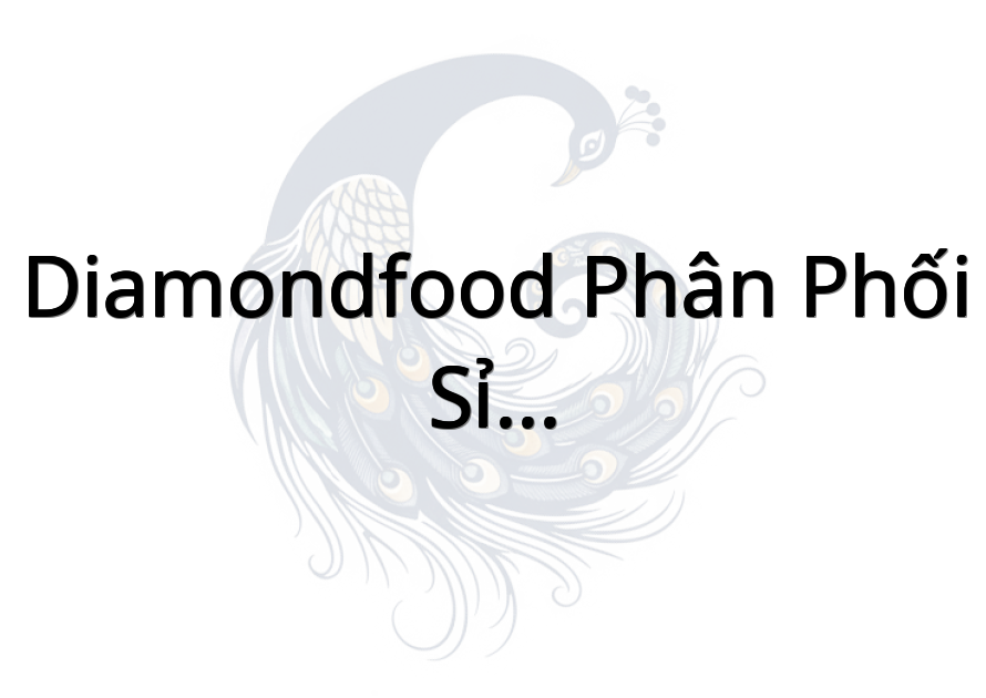 DiamondFood Phân Phối Sỉ-Lẻ TP Nhập khẩu