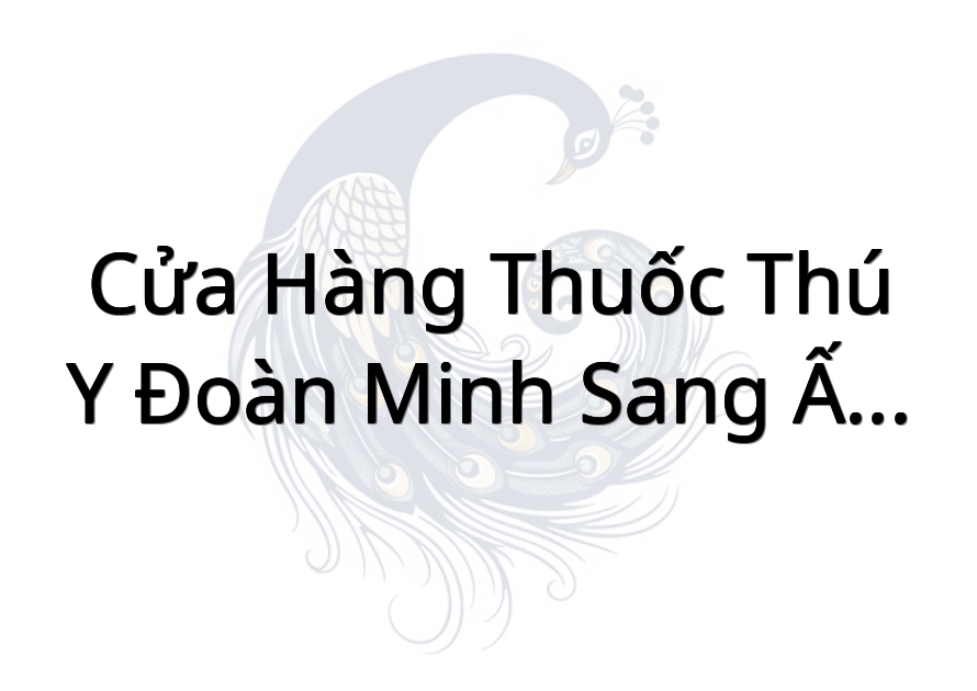 Cửa Hàng Thuốc Thú Y Đoàn Minh Sang Ấp 2,Xã Gia Thuận,Gò Công Đông,Tiền Giang.