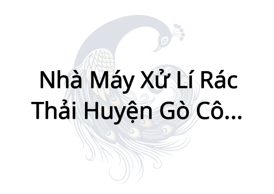 Nhà Máy Xử lí rác thải huyện Gò Công Đông