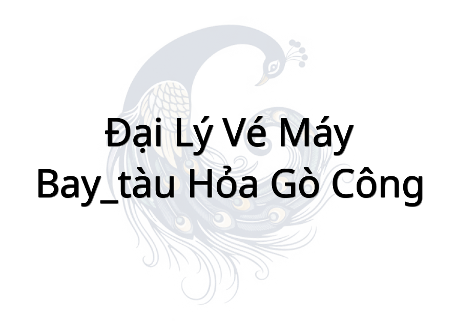 Đại Lý vé máy bay_tàu hỏa Gò Công