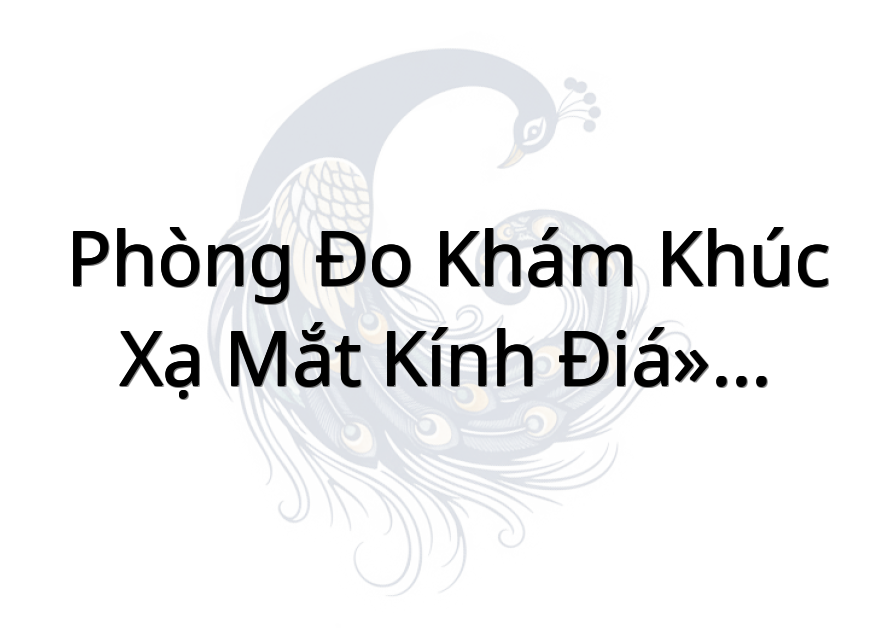 Phòng Đo Khám Khúc Xạ Mắt Kính Điện Biên Phủ