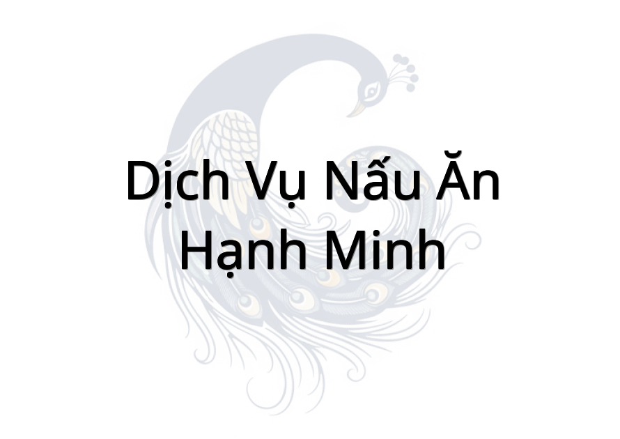 Dịch Vụ Nấu Ăn Hạnh Minh