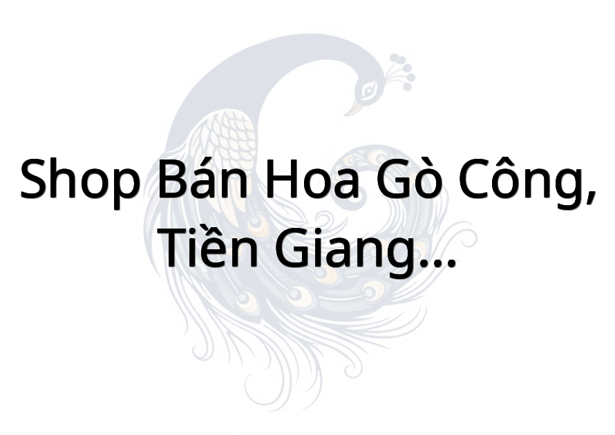 Shop Bán Hoa Gò Công, Tiền Giang - SuSu