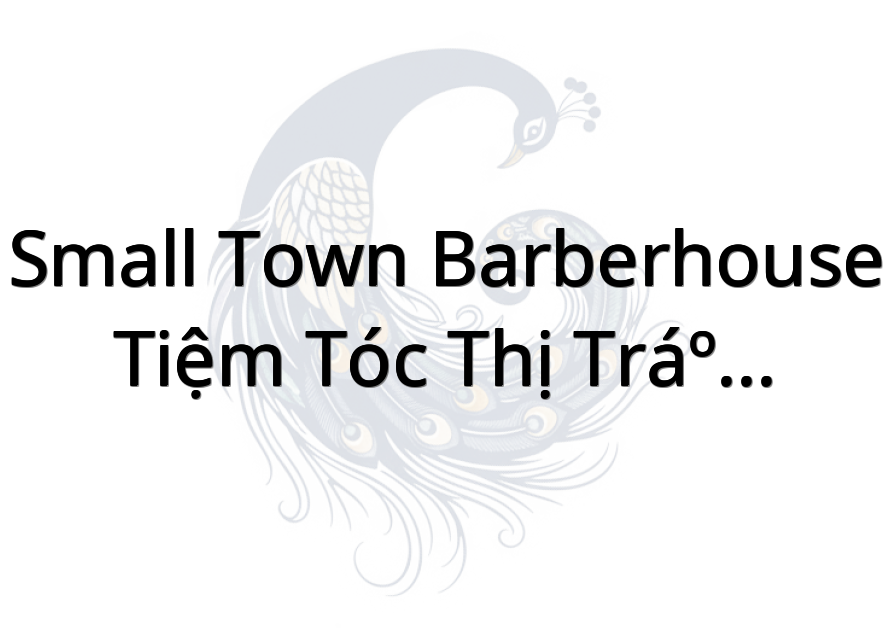 Small Town Barberhouse - Tiệm Tóc Thị Trấn Nhỏ
