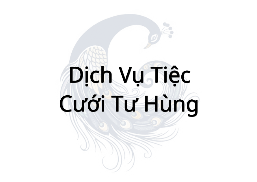 Dịch vụ tiệc cưới Tư Hùng