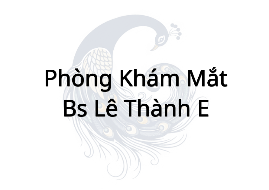 Phòng Khám Mắt - Bs Lê Thành E