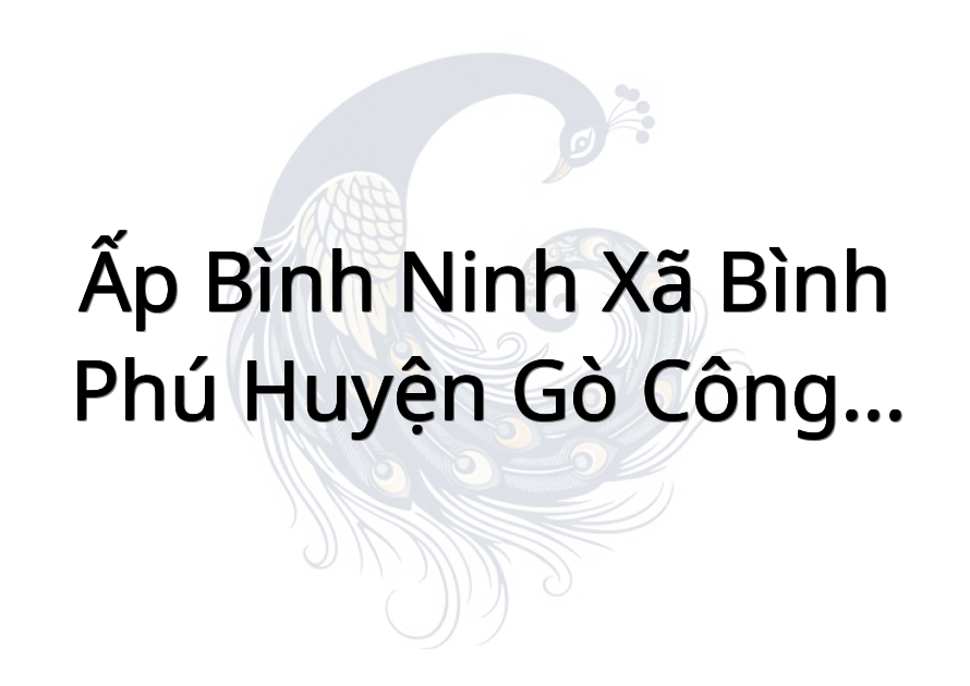 Ấp bình ninh xã bình Phú huyện gò công Tây tỉnh tiền Giang