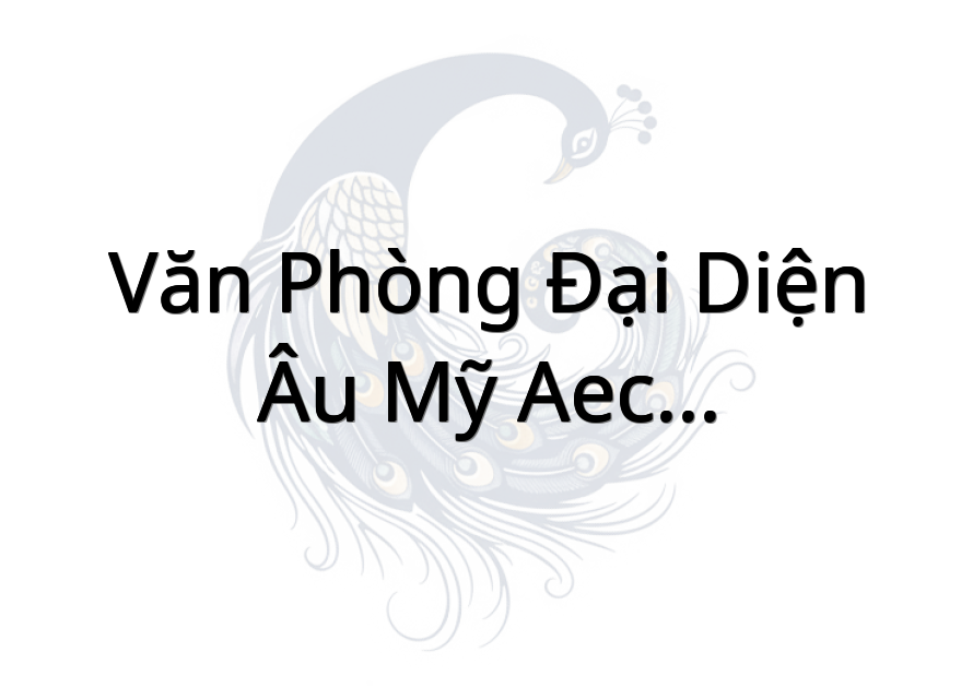 Văn Phòng Đại Diện Âu Mỹ AEC - Sáu Lẹ