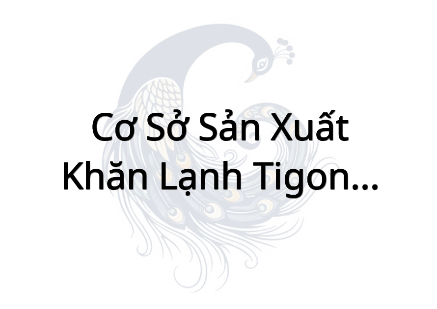 Cơ sở sản xuất khăn lạnh Tigon - Tiền Giang