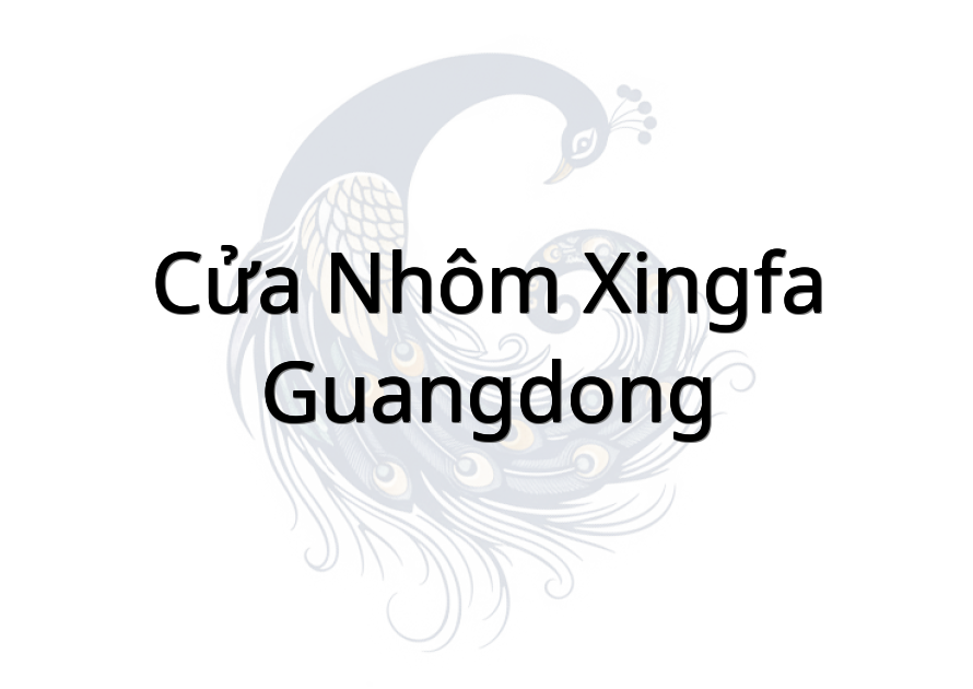 Cửa Nhôm Xingfa GuangDong
