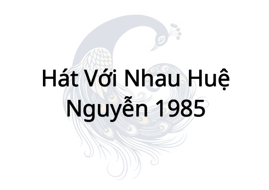 Hát với nhau Huệ Nguyễn 1985