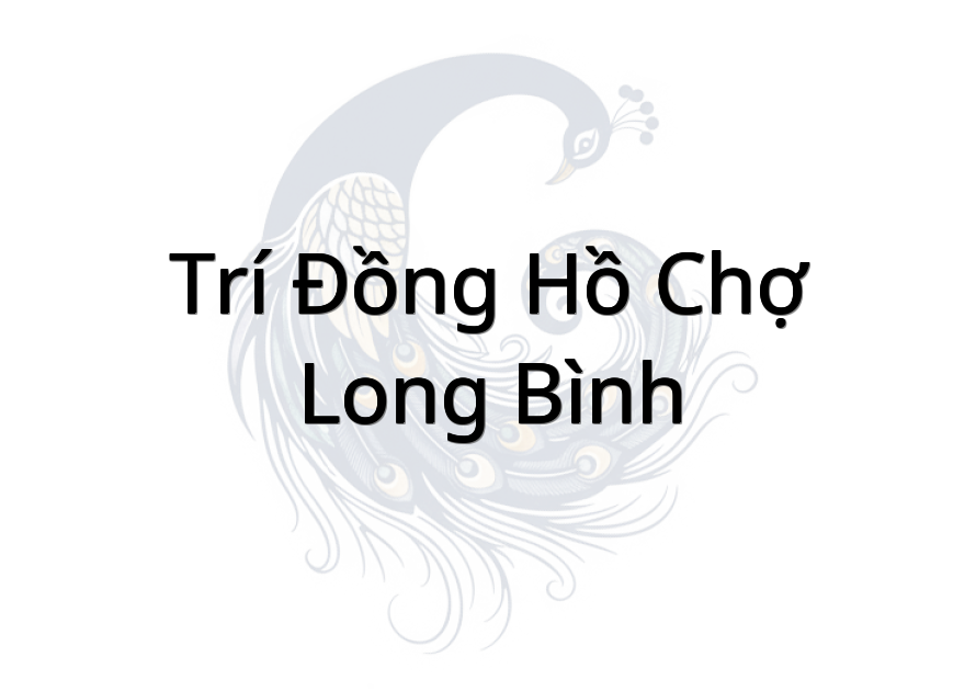 Trí Đồng Hồ Chợ Long Bình