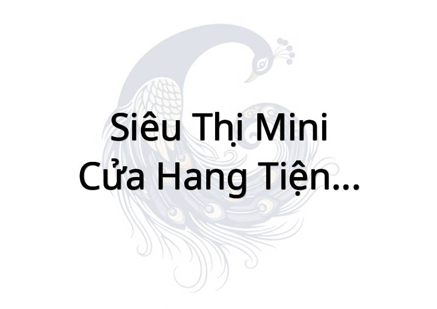 Siêu Thị Mini-Cửa Hang Tiện Lợi-Bách Hóa Tổng Hợp