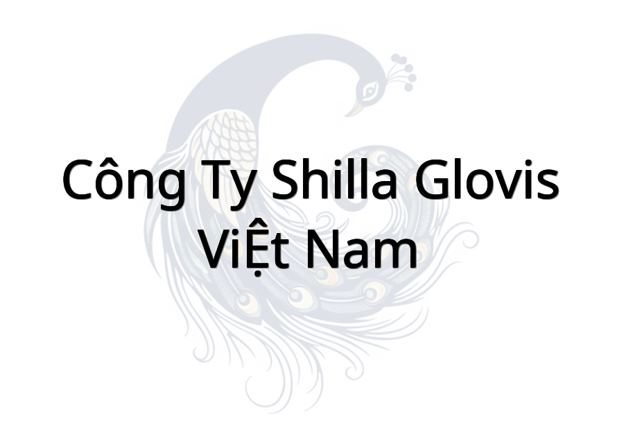 Công ty SHILLA GLOVIS VIỆT NAM