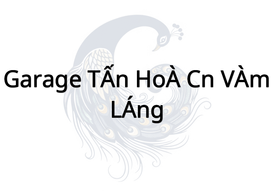 GARAGE TẤN HOÀ CN VÀM LÁNG