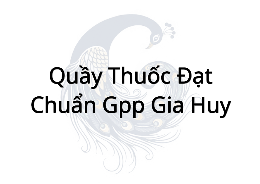 Quầy Thuốc Đạt Chuẩn Gpp Gia Huy