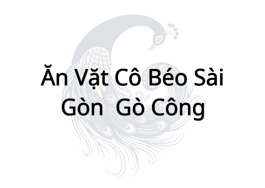 Ăn vặt cô Béo Sài Gòn ( Gò Công)