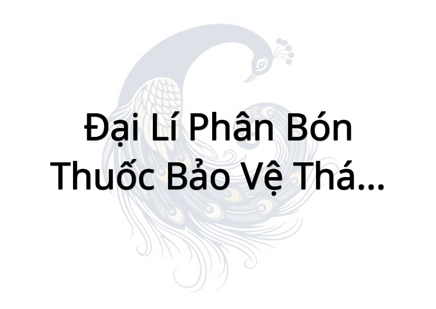 Đại lí Phân Bón - Thuốc Bảo Vệ Thực Vật - VTNN Thạch