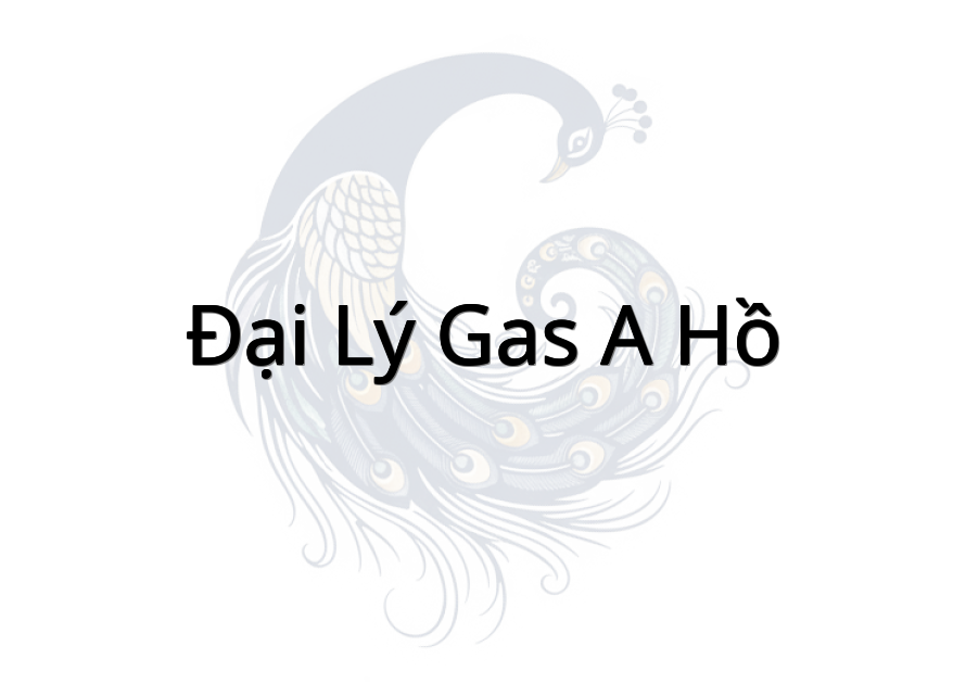 Đại lý Gas A Hồ