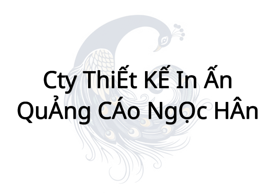 CTY THIẾT KẾ IN ẤN QUẢNG CÁO NGỌC HÂN