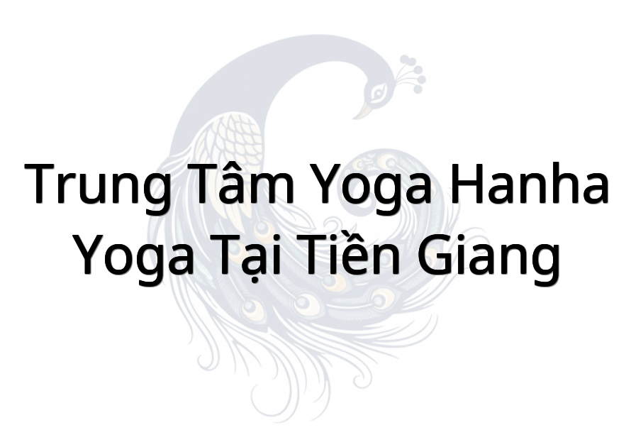 Trung tâm Yoga HaNha - Yoga tại Tiền Giang