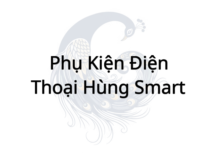 Phụ Kiện Điện Thoại Hùng Smart