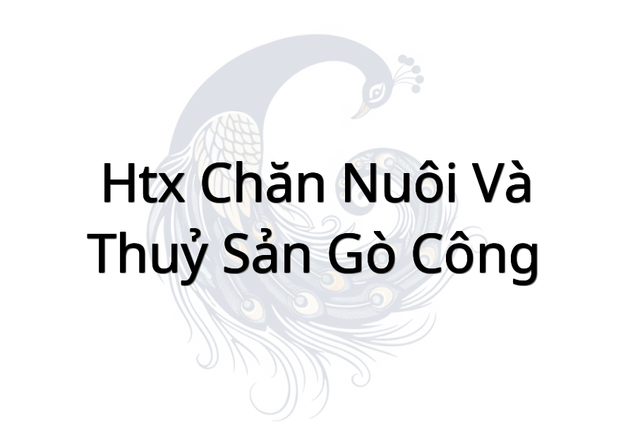 Htx Chăn Nuôi Và Thuỷ Sản Gò Công