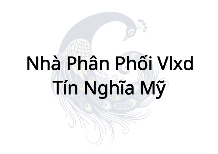 Nhà Phân Phối VLXD Tín Nghĩa Mỹ