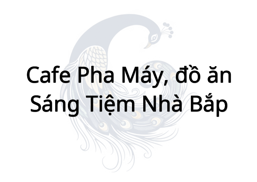 Cafe pha máy, đồ ăn sáng (Tiệm nhà Bắp)