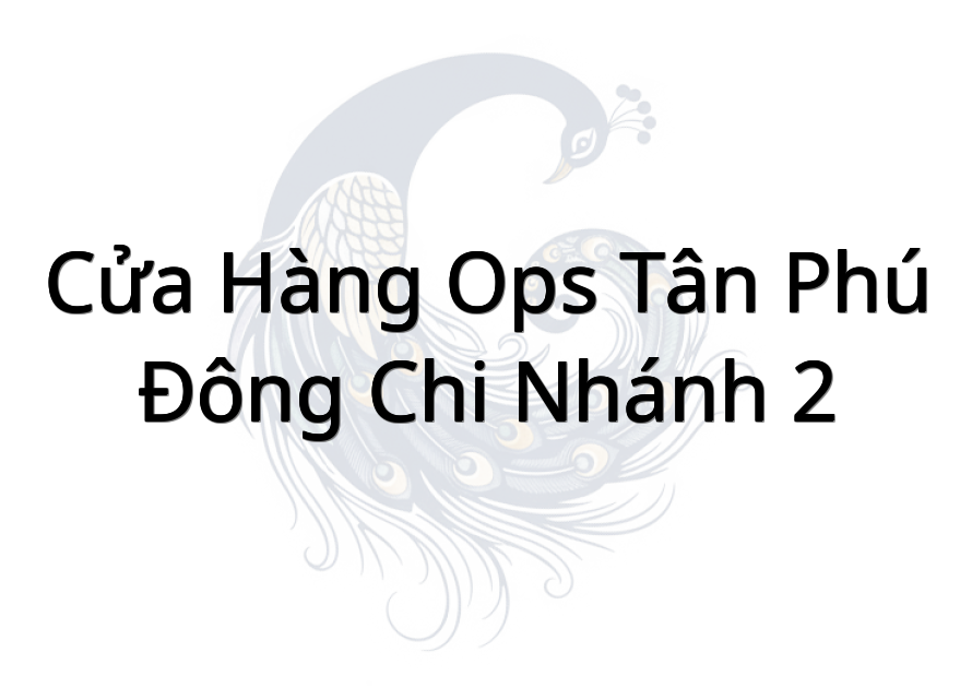 Cửa hàng OPS Tân Phú Đông (Chi nhánh 2)