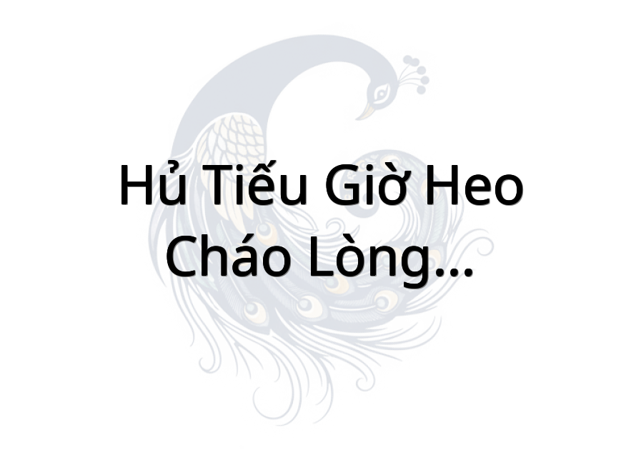 Hủ Tiếu Giờ Heo - Cháo Lòng - Café