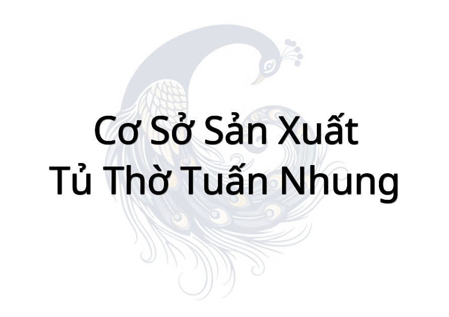 Cơ sở sản xuất tủ thờ tuấn nhung