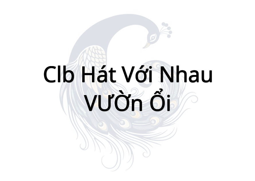 CLB Hát Với Nhau VƯỜN ỔI