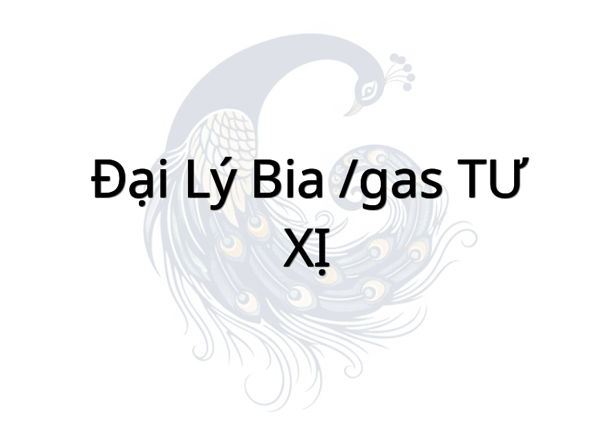 Đại lý Bia /Gas TƯ XỊ