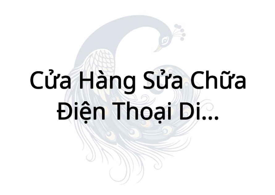 Cửa Hàng Sửa Chữa Điện Thoại Di Động Nguyễn Vũ Cường
