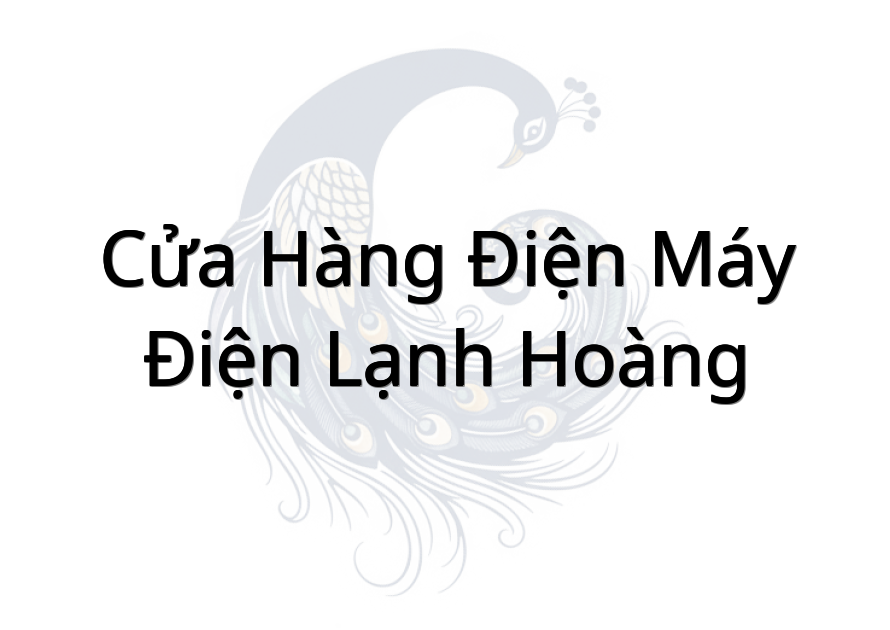 Cửa hàng Điện Máy - Điện Lạnh Hoàng