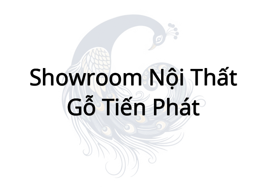 Showroom Nội Thất Gỗ Tiến Phát