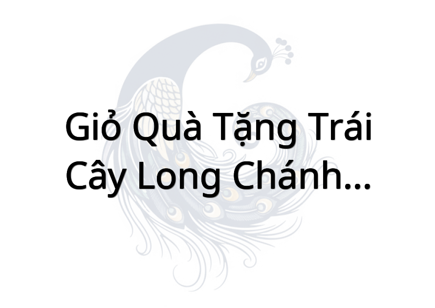 Giỏ Quà Tặng Trái Cây Long Chánh - Giao Tận Nơi